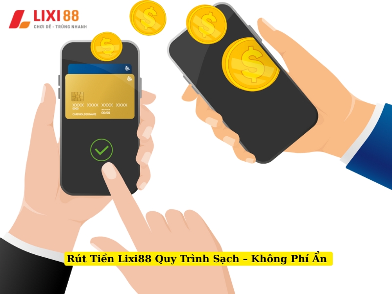 rút tiền lixi88 quy trình sạch không phí ẩn