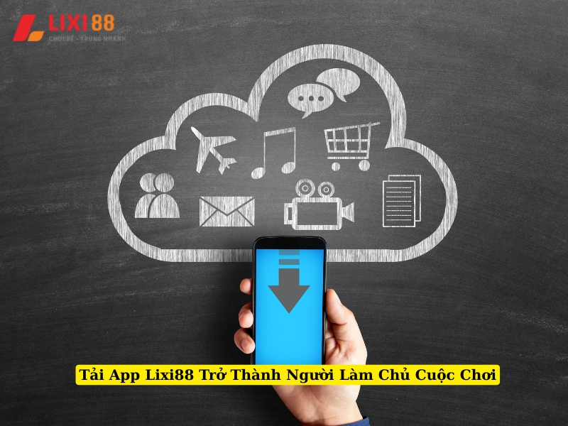 tải app lixi88 trở thành người làm chủ cuộc chơi